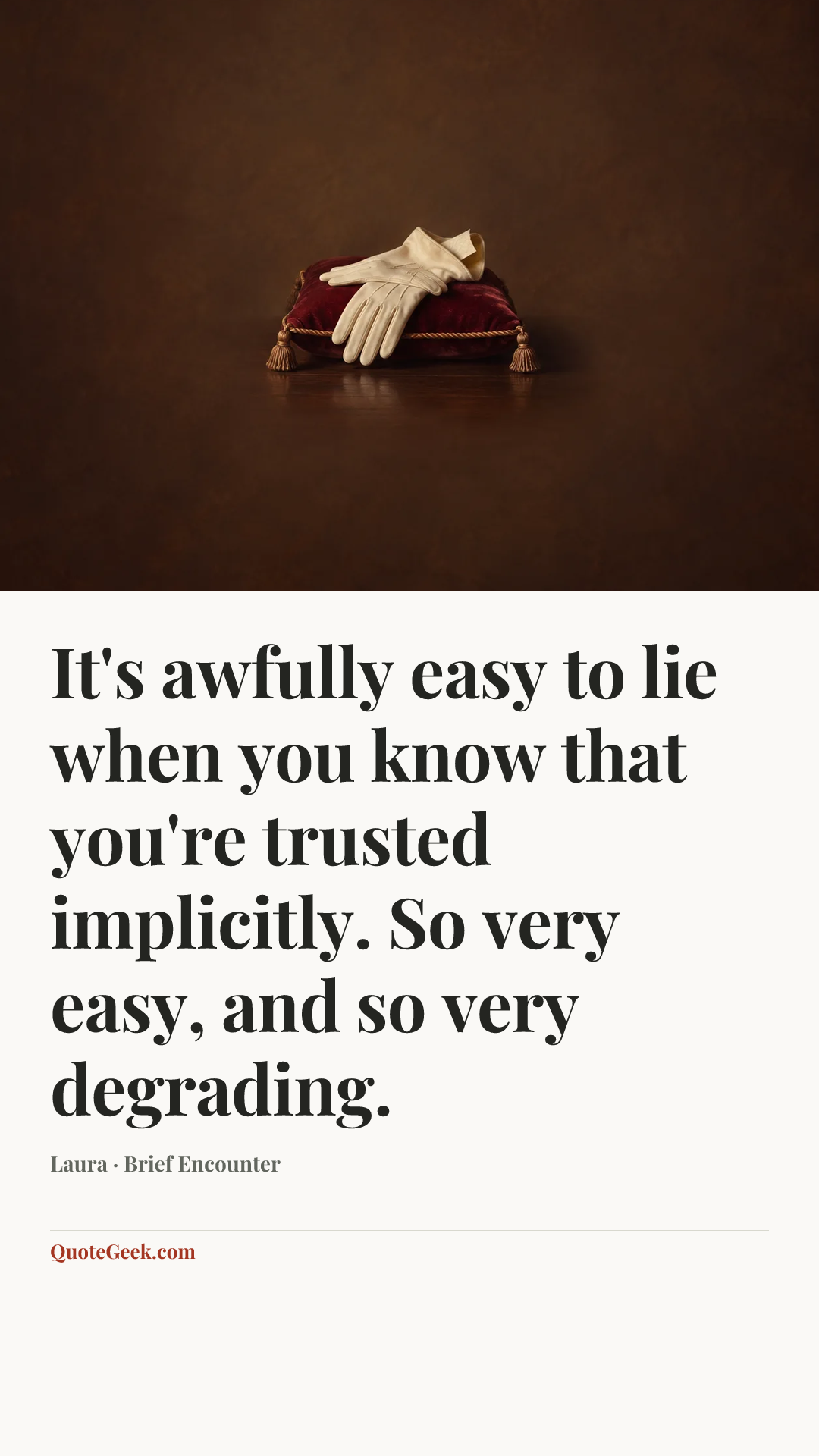 “It's awfully easy to lie when you know that you're trusted implicitly. So very easy, and so very degrading.” — Laura · Brief Encounter. Illustrated QuoteGeek card.