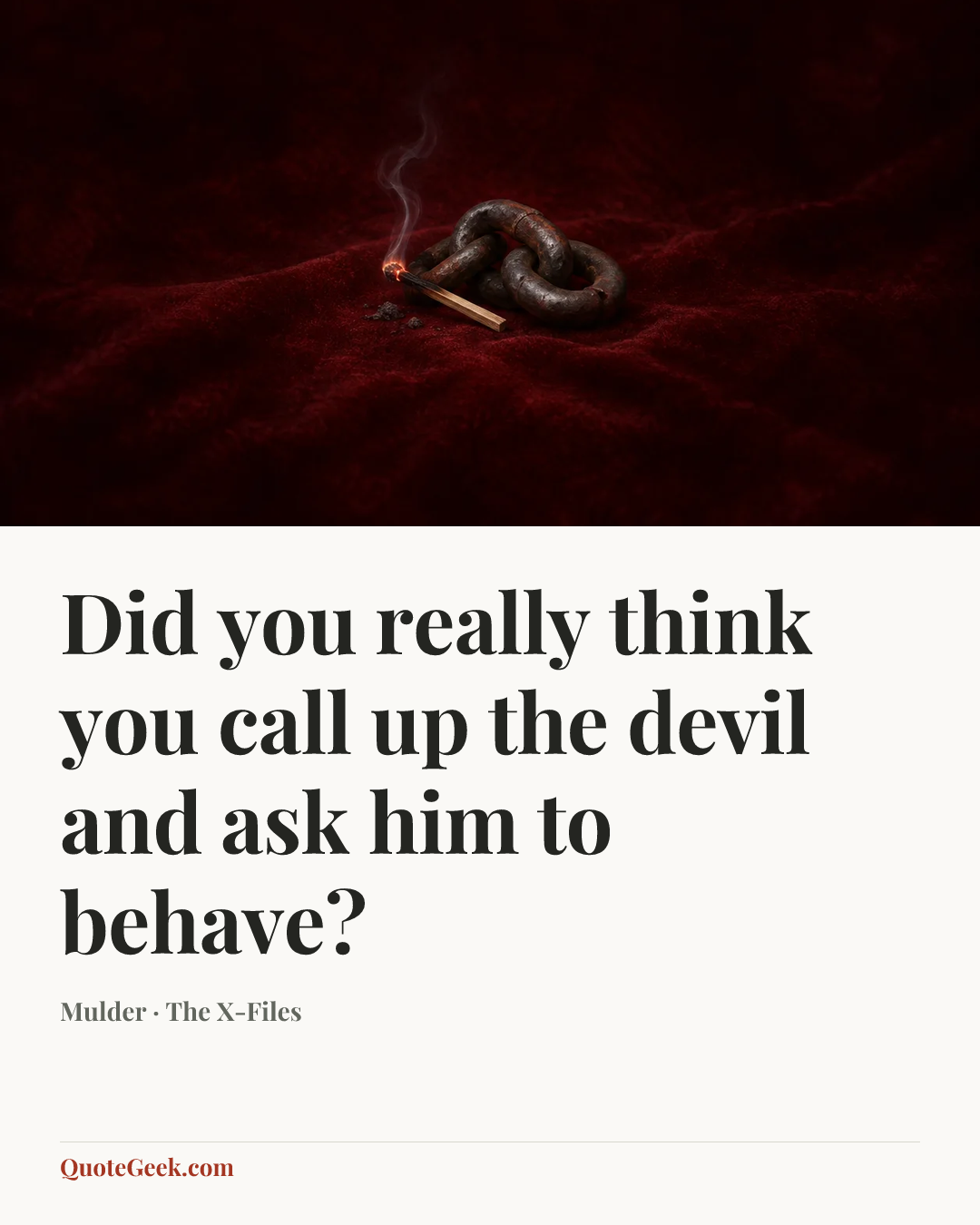 “Did you really think you call up the devil and ask him to behave?” — Mulder · The X-Files. Illustrated QuoteGeek card.