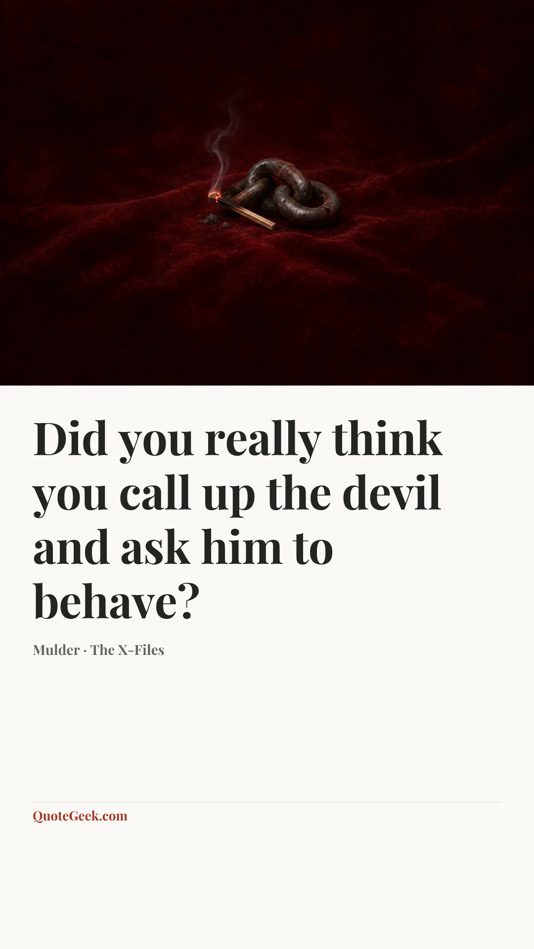 “Did you really think you call up the devil and ask him to behave?” — Mulder · The X-Files. Illustrated QuoteGeek card.