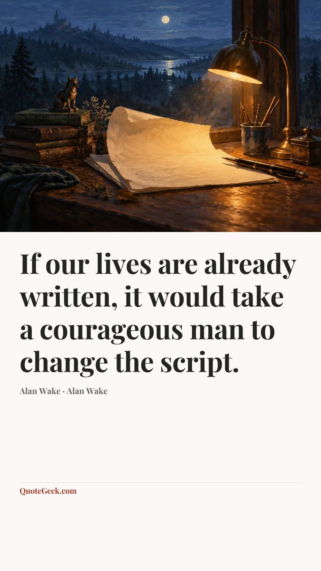 “If our lives are already written, it would take a courageous man to change the script.” — Alan Wake · Alan Wake. Illustrated QuoteGeek card.