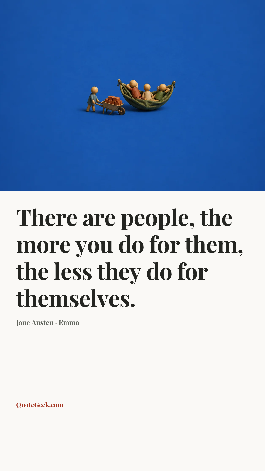 “There are people, the more you do for them, the less they do for themselves.” — Jane Austen · Emma. Illustrated QuoteGeek card.
