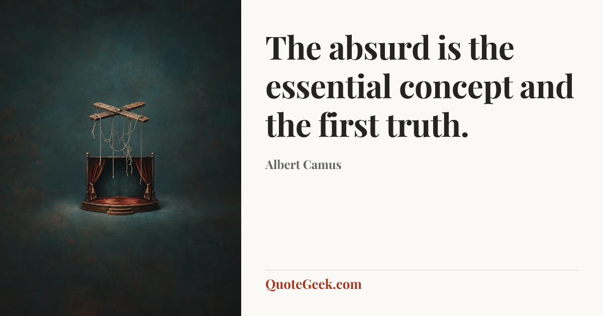 “The absurd is the essential concept and the first truth.” — Albert Camus. Illustrated QuoteGeek card.