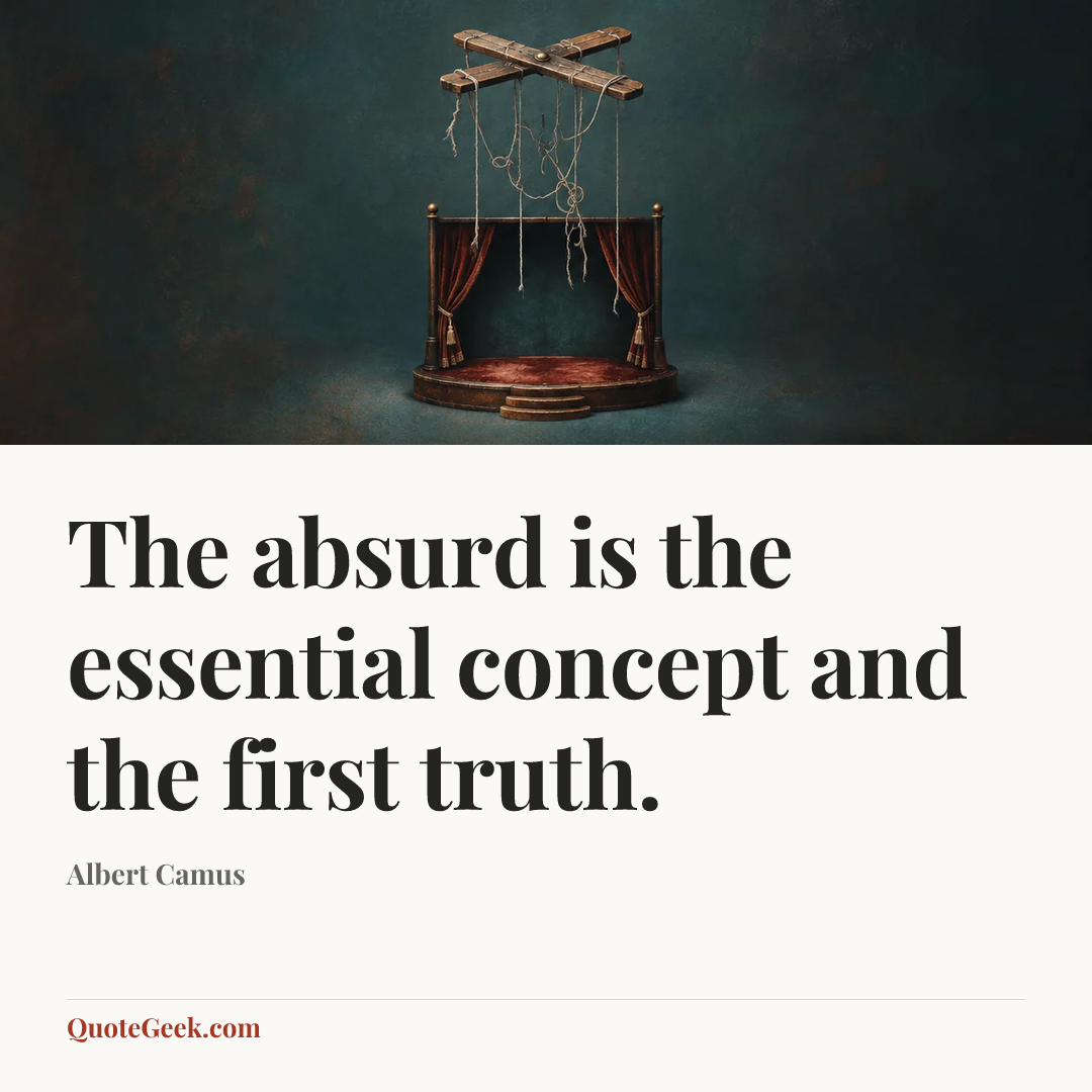 “The absurd is the essential concept and the first truth.” — Albert Camus. Illustrated QuoteGeek card.