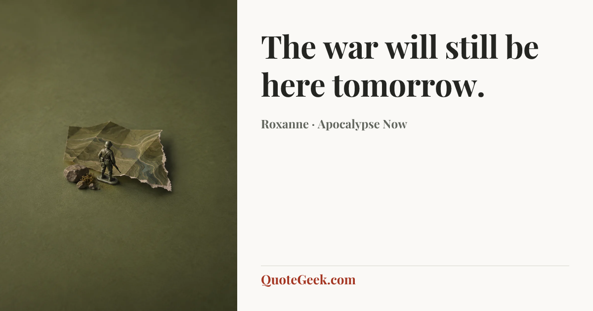 “The war will still be here tomorrow.” — Roxanne · Apocalypse Now. Illustrated QuoteGeek card.