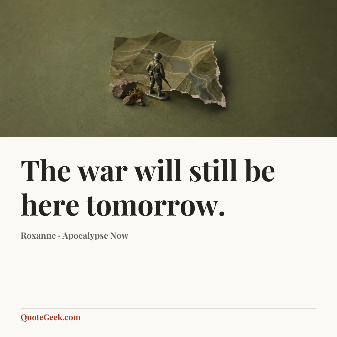 “The war will still be here tomorrow.” — Roxanne · Apocalypse Now. Illustrated QuoteGeek card.