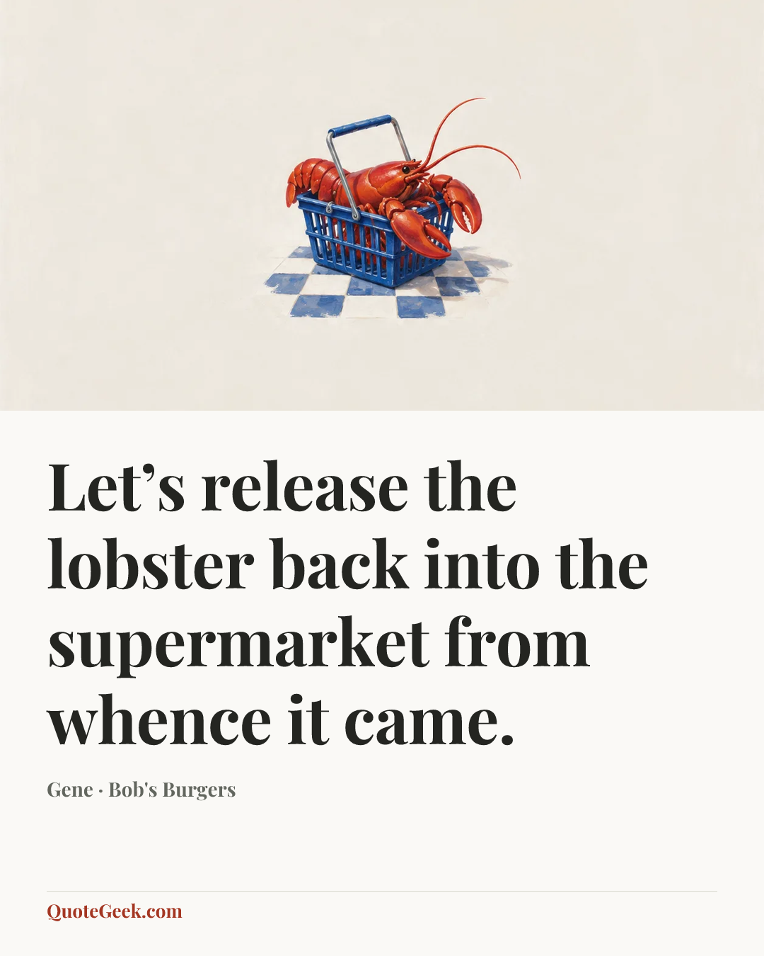 “Let’s release the lobster back into the supermarket from whence it came.” — Gene · Bob's Burgers. Illustrated QuoteGeek card.