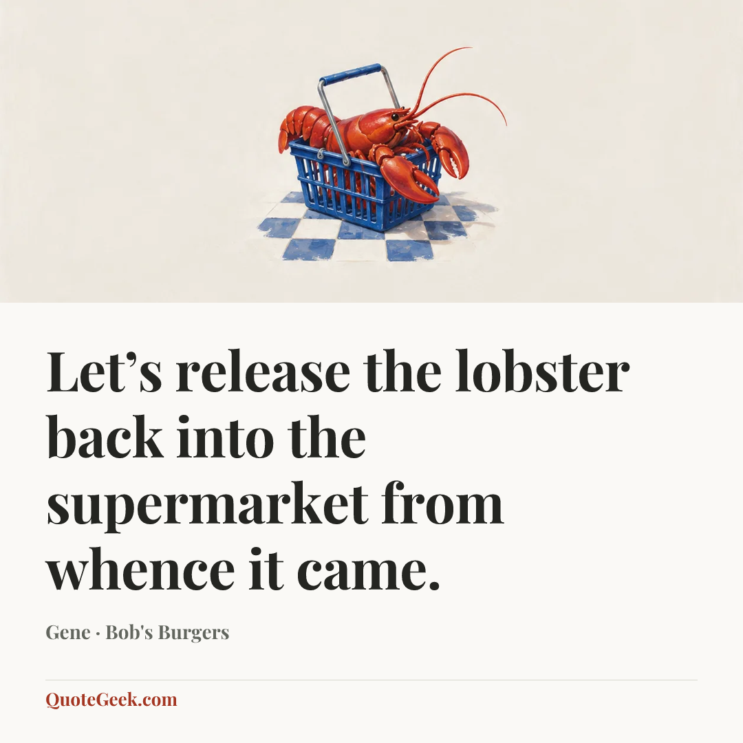 “Let’s release the lobster back into the supermarket from whence it came.” — Gene · Bob's Burgers. Illustrated QuoteGeek card.