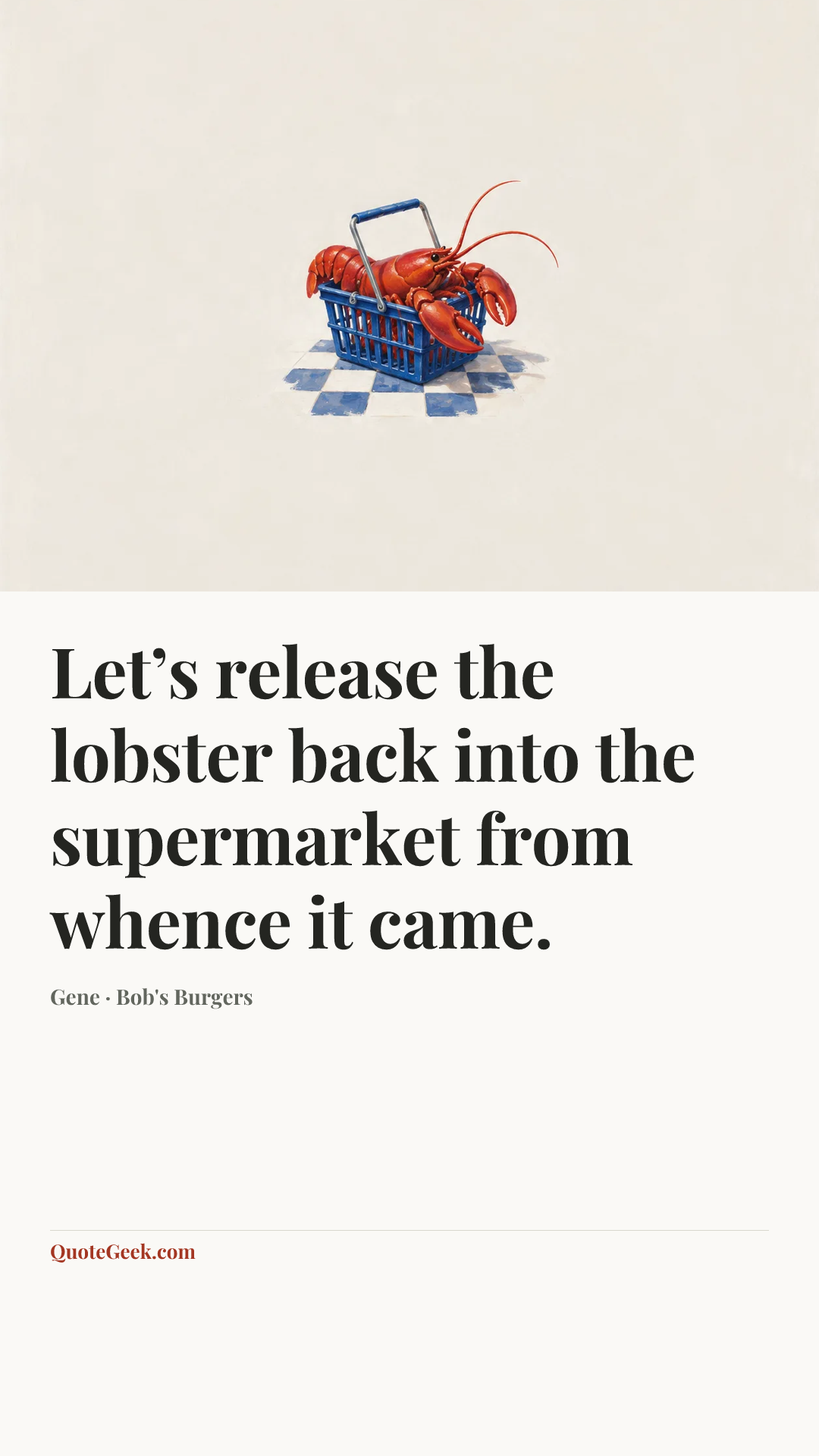 “Let’s release the lobster back into the supermarket from whence it came.” — Gene · Bob's Burgers. Illustrated QuoteGeek card.