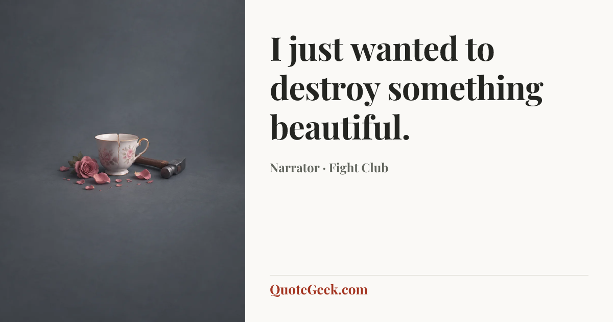 “I just wanted to destroy something beautiful.” — Narrator · Fight Club. Illustrated QuoteGeek card.