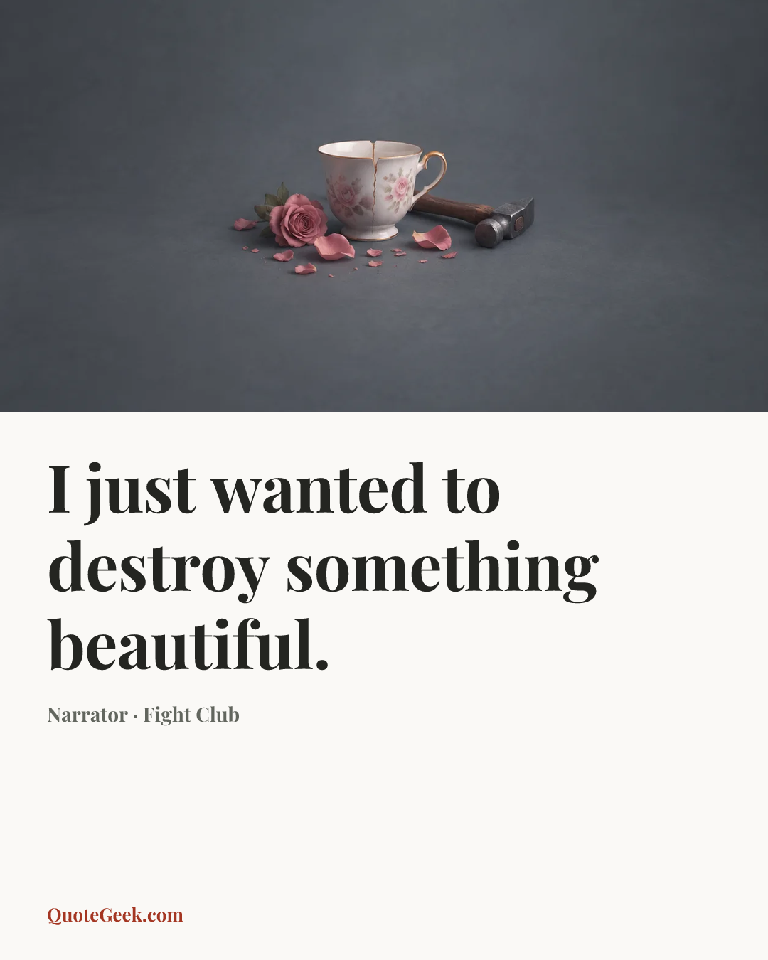 “I just wanted to destroy something beautiful.” — Narrator · Fight Club. Illustrated QuoteGeek card.