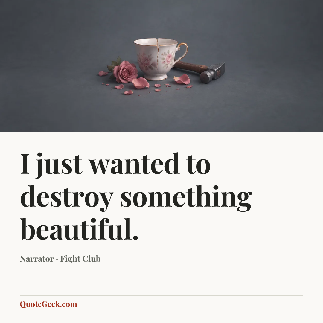 “I just wanted to destroy something beautiful.” — Narrator · Fight Club. Illustrated QuoteGeek card.