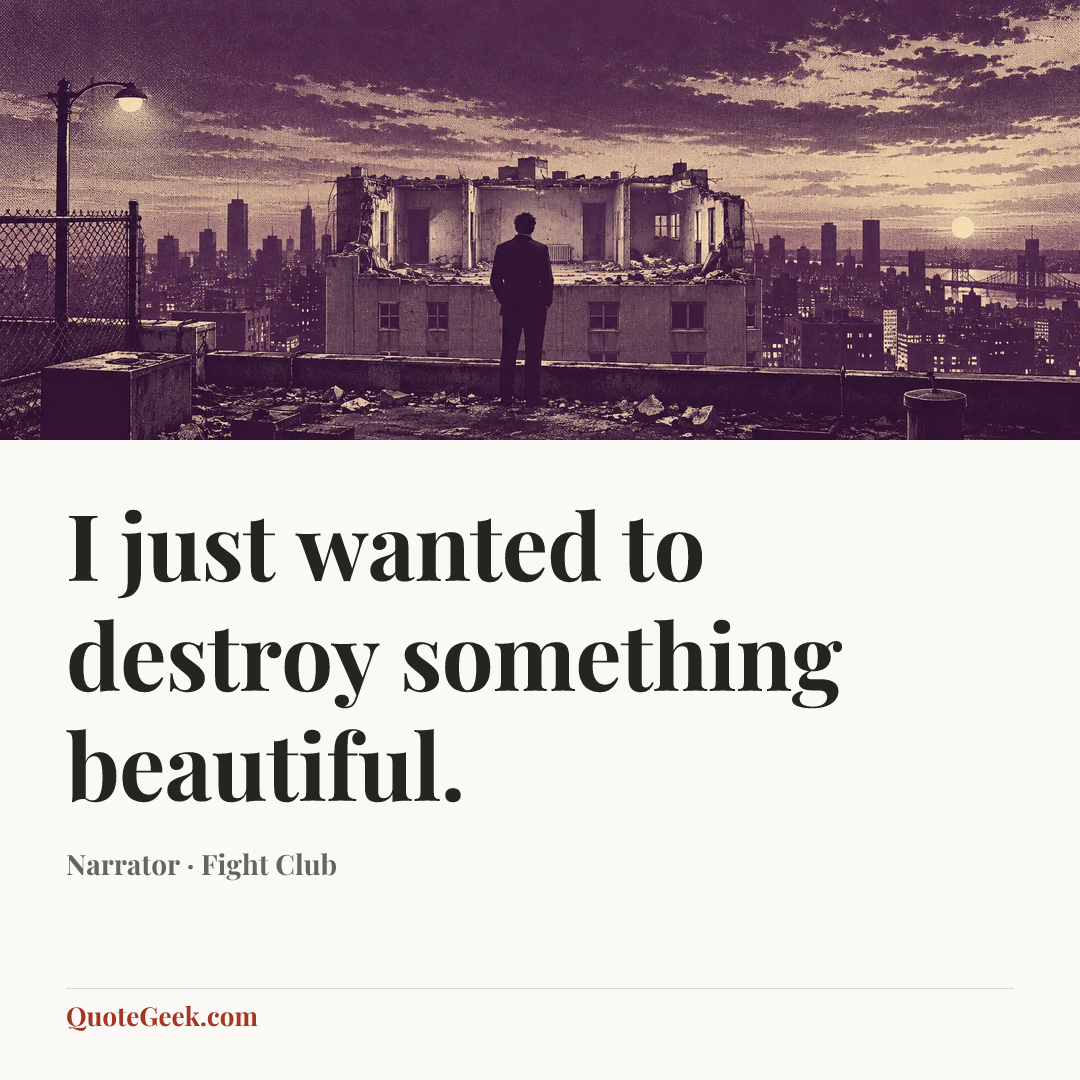 “I just wanted to destroy something beautiful.” — Narrator · Fight Club. Illustrated QuoteGeek card.