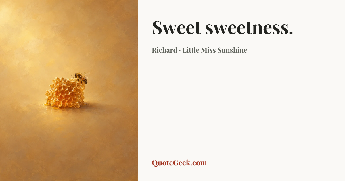 “Sweet sweetness.” — Richard · Little Miss Sunshine. Illustrated QuoteGeek card.