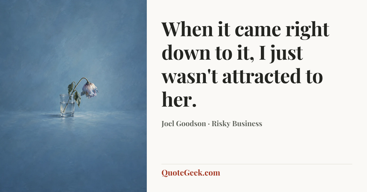 “When it came right down to it, I just wasn't attracted to her.” — Joel Goodson · Risky Business. Illustrated QuoteGeek card.