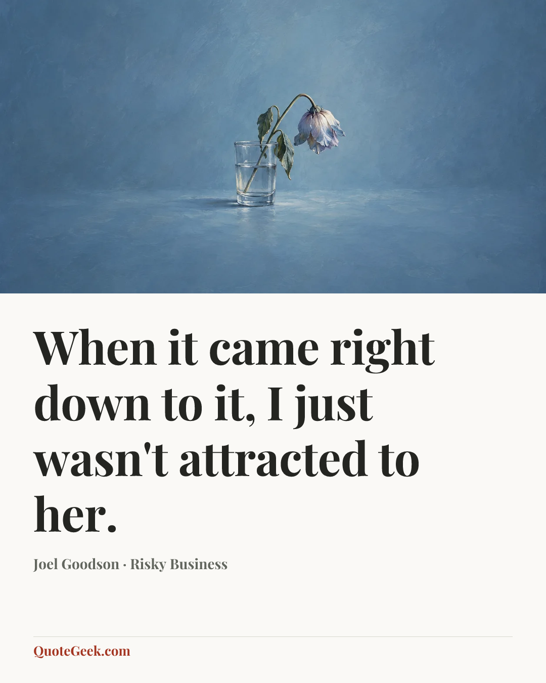 “When it came right down to it, I just wasn't attracted to her.” — Joel Goodson · Risky Business. Illustrated QuoteGeek card.