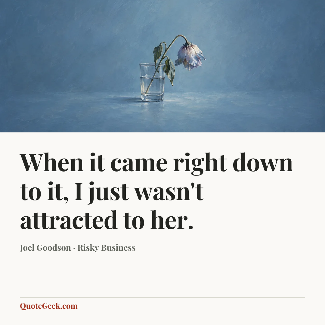 “When it came right down to it, I just wasn't attracted to her.” — Joel Goodson · Risky Business. Illustrated QuoteGeek card.