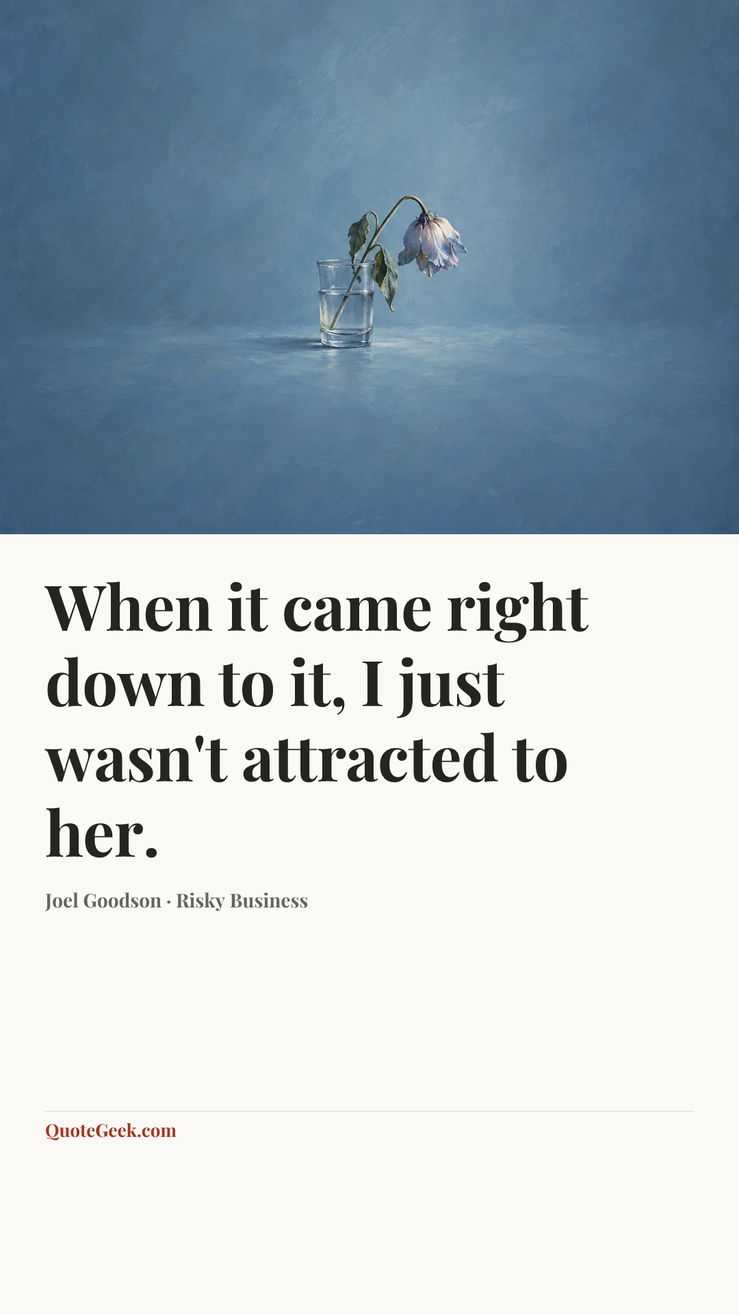 “When it came right down to it, I just wasn't attracted to her.” — Joel Goodson · Risky Business. Illustrated QuoteGeek card.