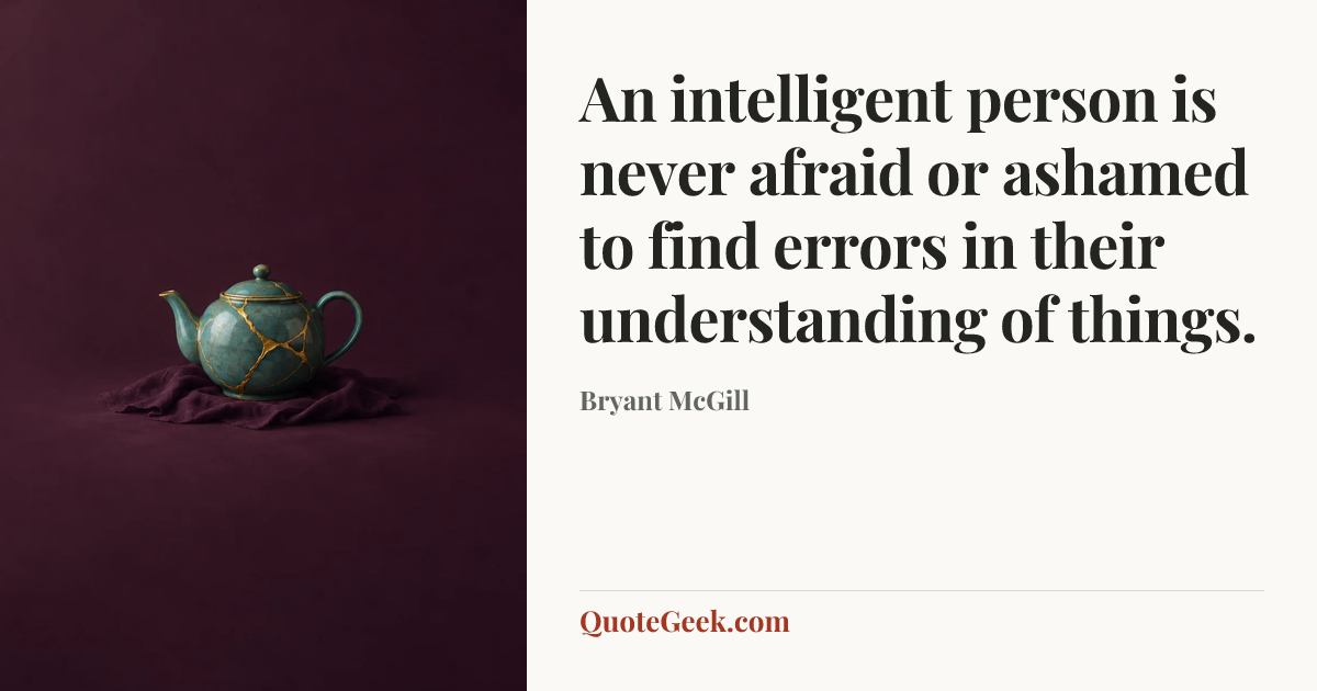 “An intelligent person is never afraid or ashamed to find errors in their understanding of things.” — Bryant McGill. Illustrated QuoteGeek card.