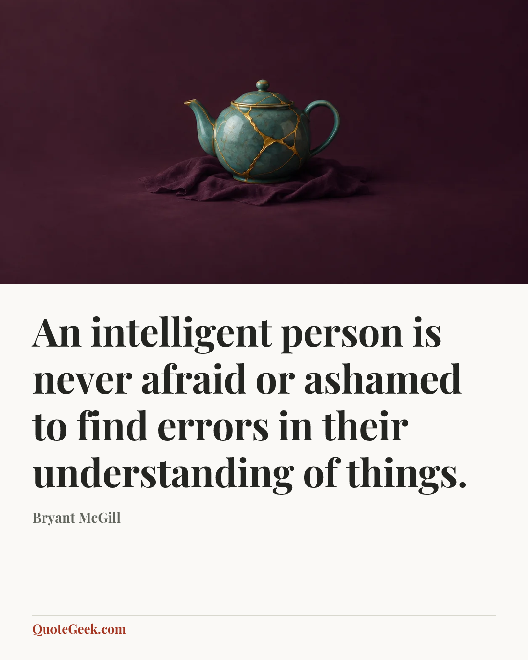 “An intelligent person is never afraid or ashamed to find errors in their understanding of things.” — Bryant McGill. Illustrated QuoteGeek card.