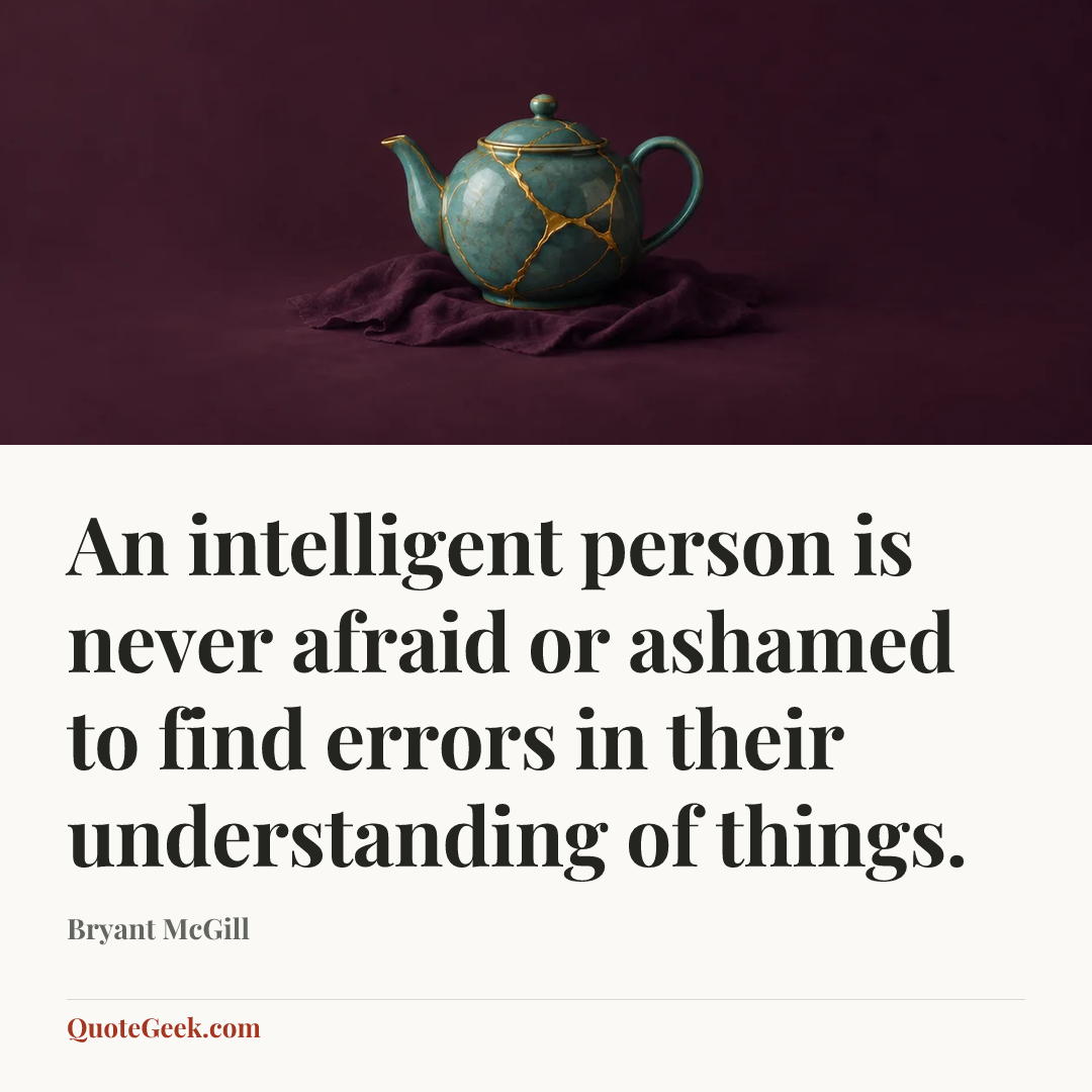 “An intelligent person is never afraid or ashamed to find errors in their understanding of things.” — Bryant McGill. Illustrated QuoteGeek card.