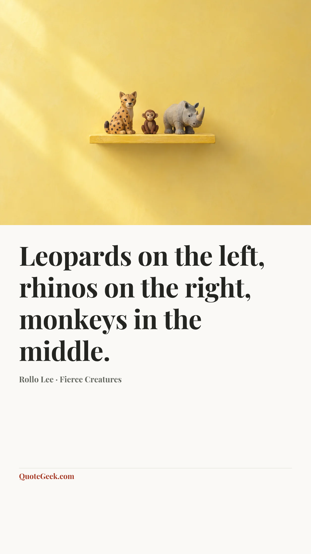 “Leopards on the left, rhinos on the right, monkeys in the middle.” — Rollo Lee · Fierce Creatures. Illustrated QuoteGeek card.