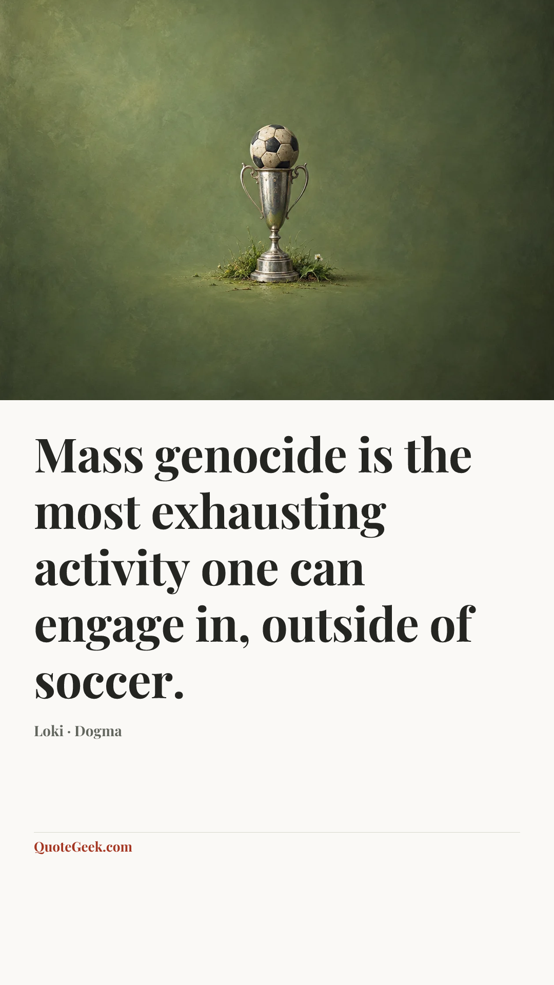 “Mass genocide is the most exhausting activity one can engage in, outside of soccer.” — Loki · Dogma. Illustrated QuoteGeek card.