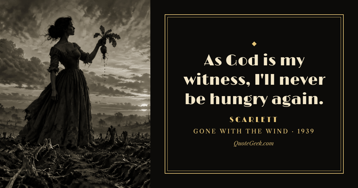 “As God is my witness, I'll never be hungry again.” — Scarlett · Gone with the Wind. Illustrated QuoteGeek card.