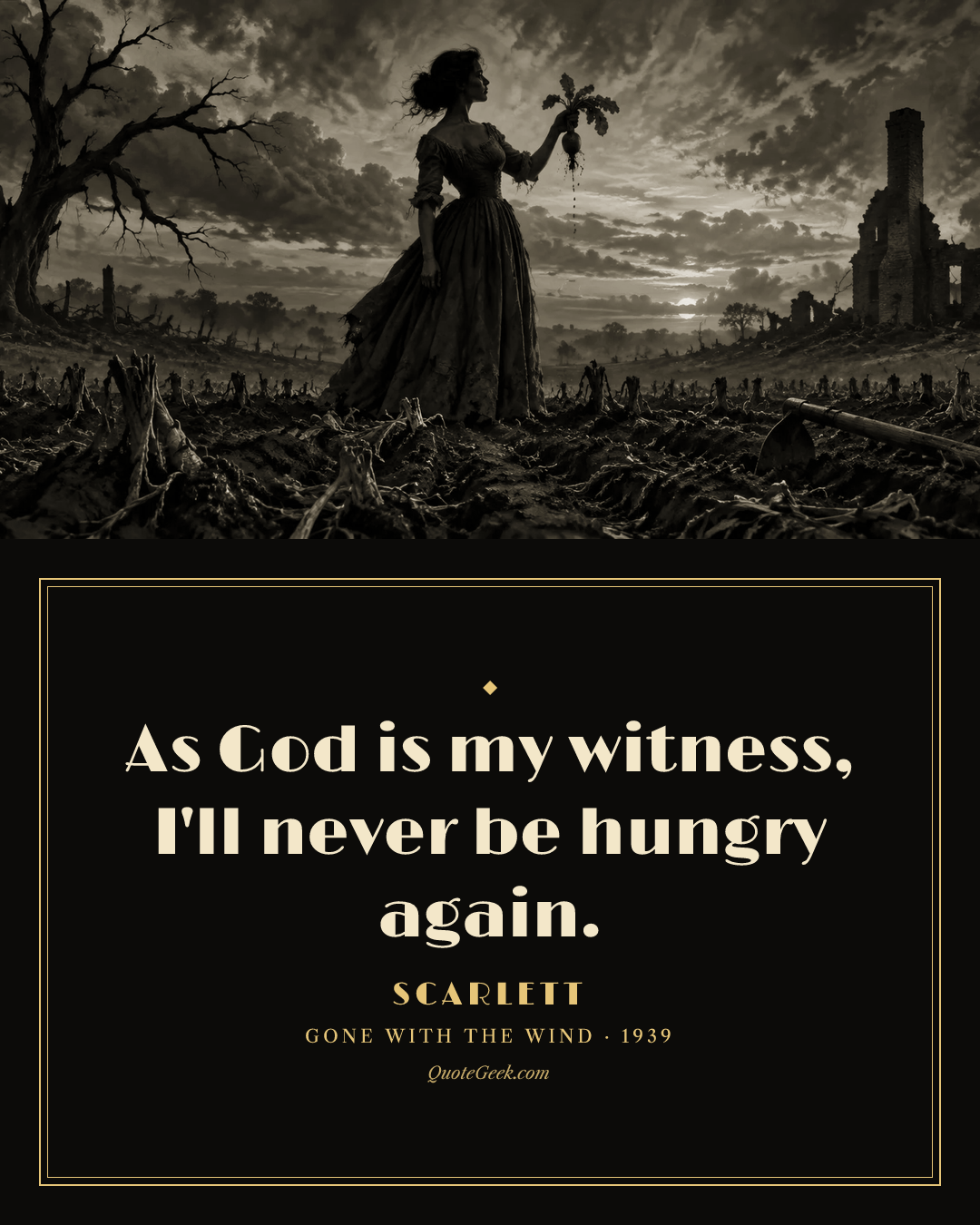 “As God is my witness, I'll never be hungry again.” — Scarlett · Gone with the Wind. Illustrated QuoteGeek card.