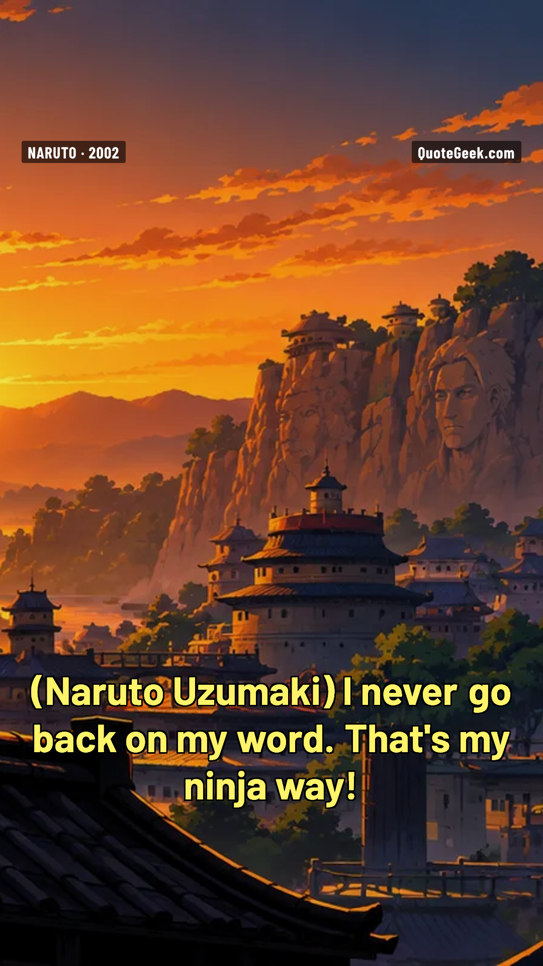“I never go back on my word. That's my ninja way!” — Naruto Uzumaki · Naruto. Illustrated QuoteGeek card.