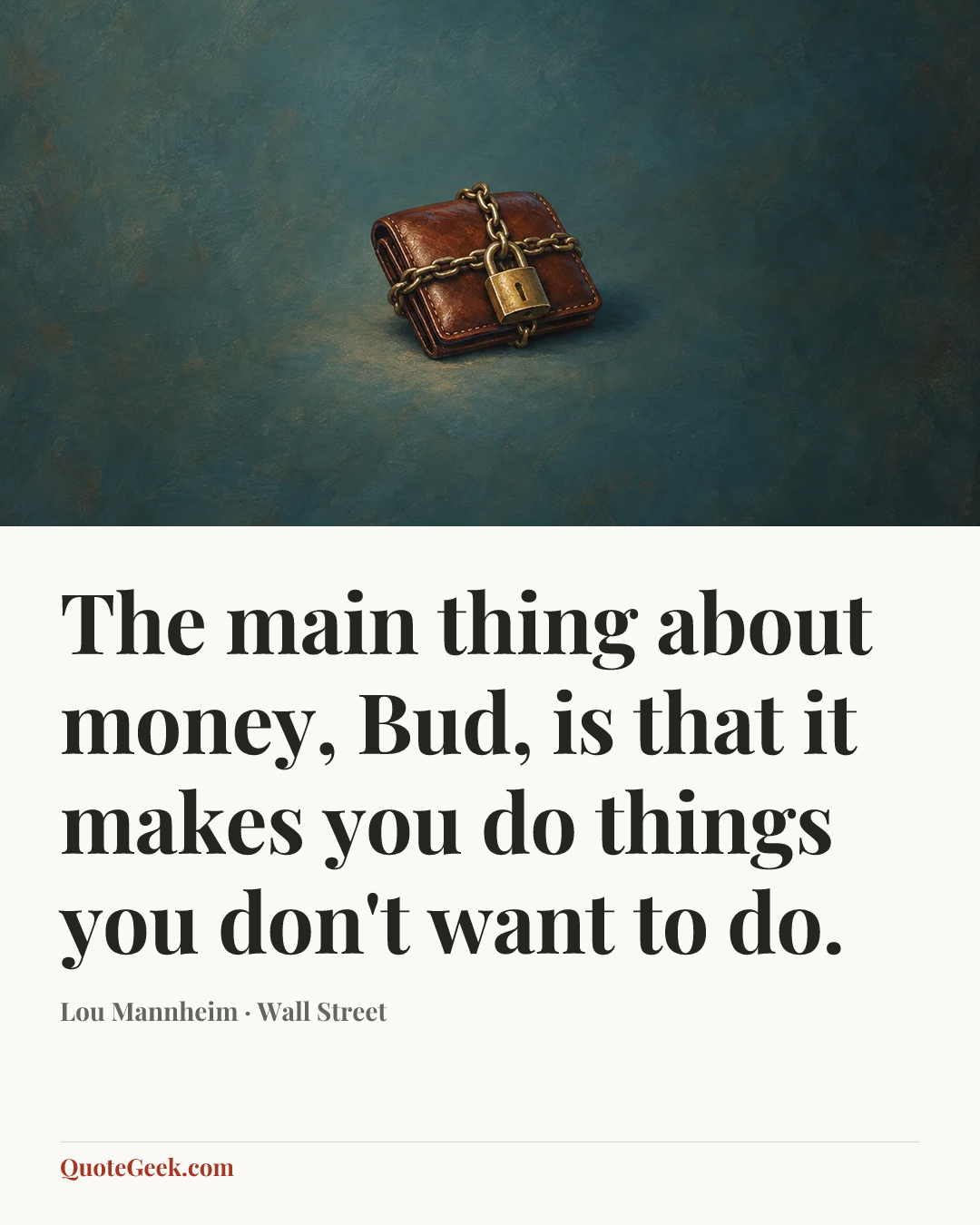“The main thing about money, Bud, is that it makes you do things you don't want to do.” — Lou Mannheim · Wall Street. Illustrated QuoteGeek card.