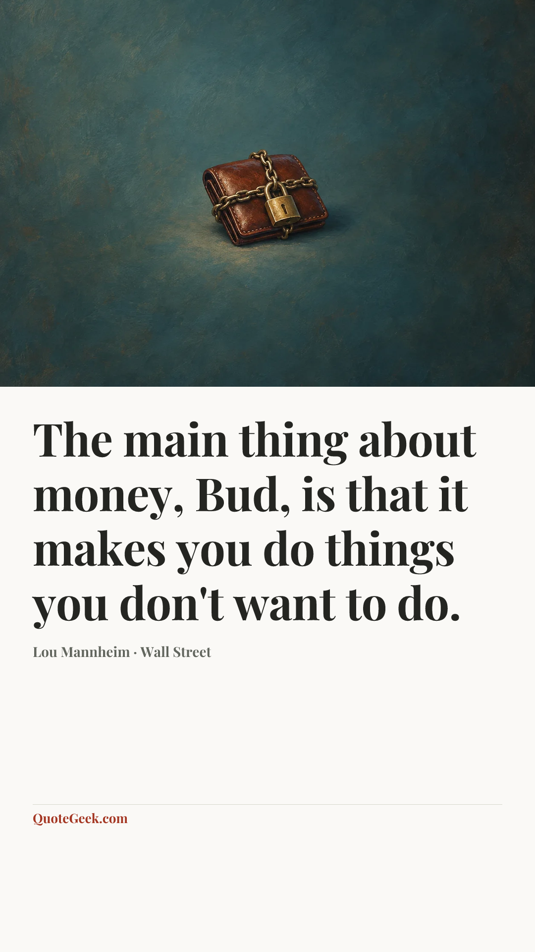 “The main thing about money, Bud, is that it makes you do things you don't want to do.” — Lou Mannheim · Wall Street. Illustrated QuoteGeek card.