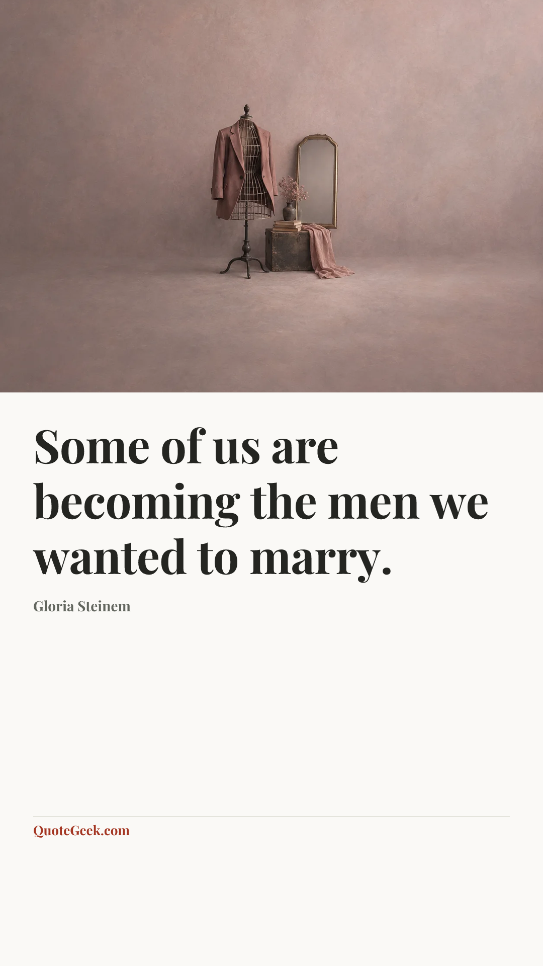 “Some of us are becoming the men we wanted to marry.” — Gloria Steinem. Illustrated QuoteGeek card.