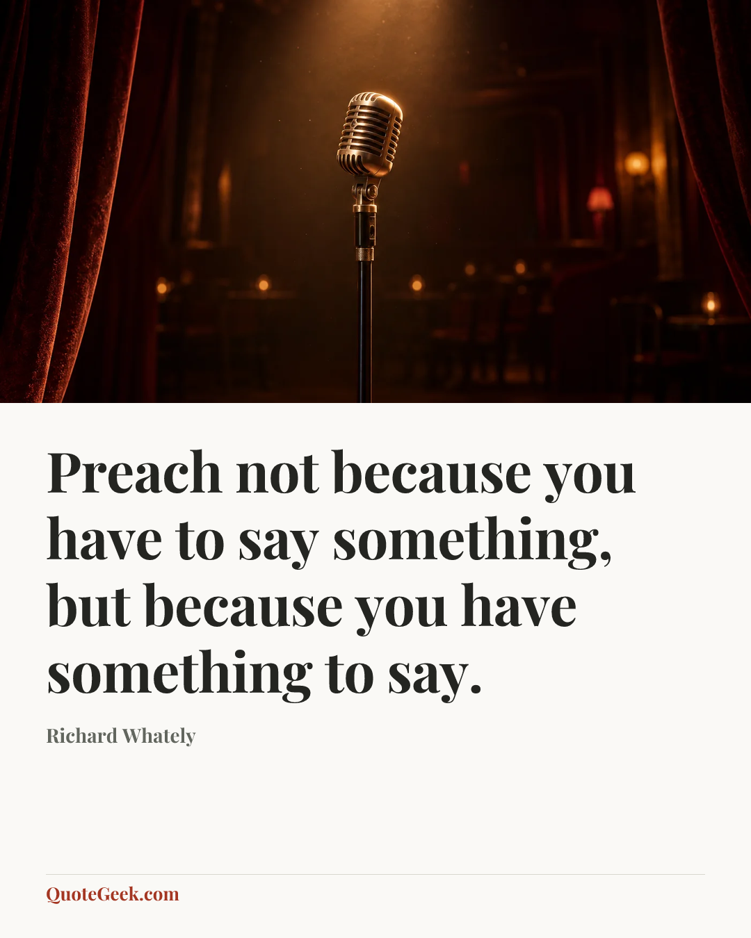 “Preach not because you have to say something, but because you have something to say.” — Richard Whately. Illustrated QuoteGeek card.