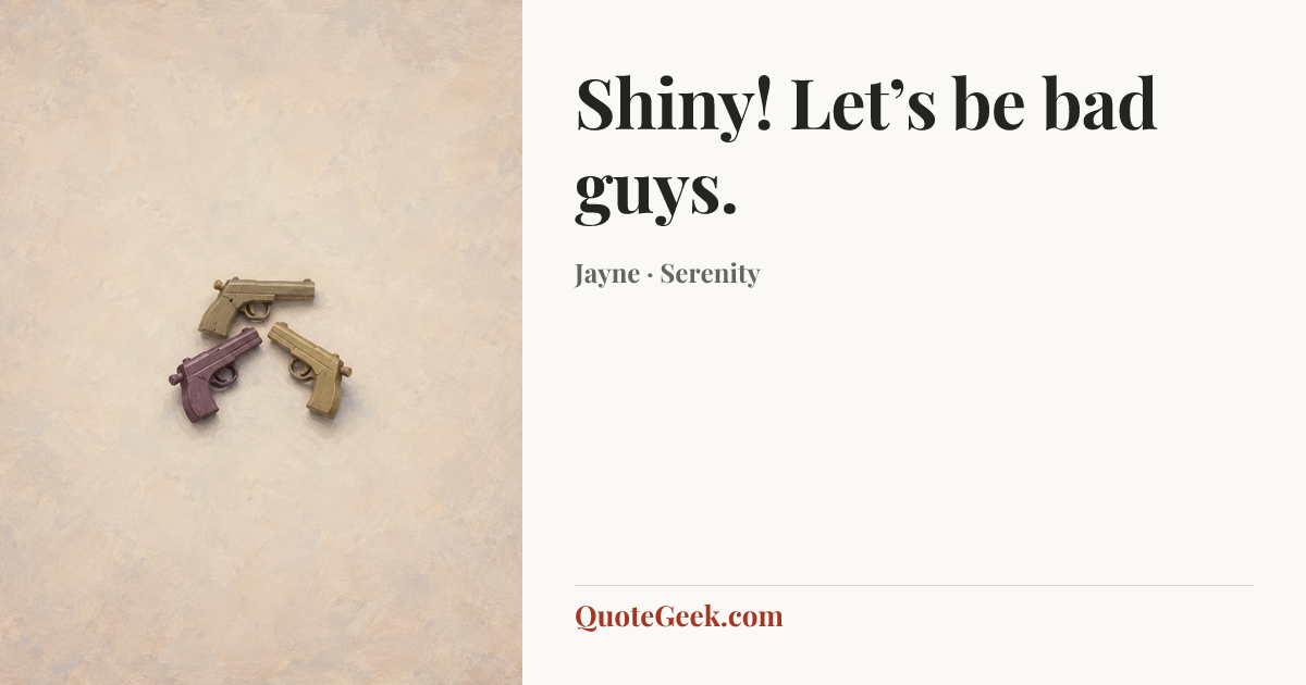 “Shiny! Let’s be bad guys.” — Jayne · Serenity. Illustrated QuoteGeek card.