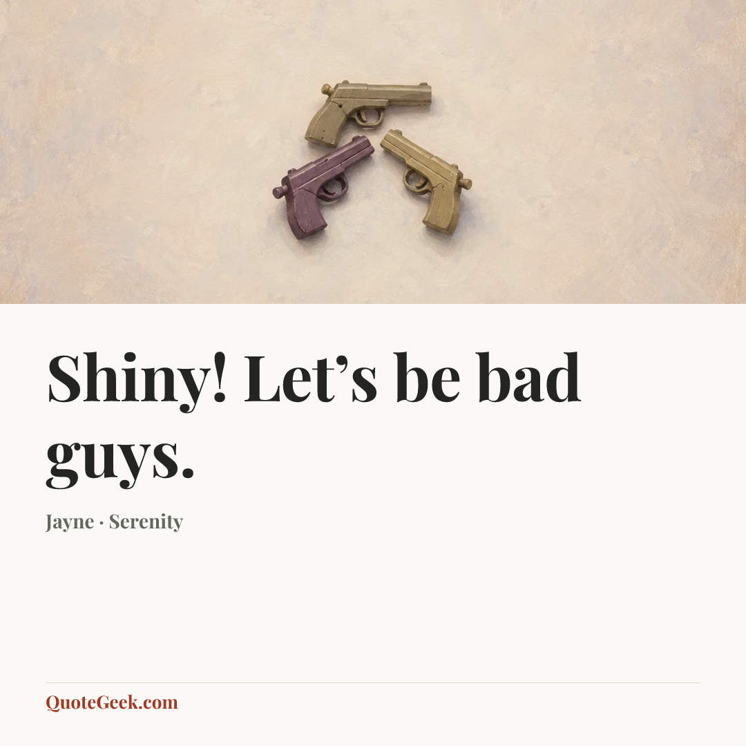 “Shiny! Let’s be bad guys.” — Jayne · Serenity. Illustrated QuoteGeek card.