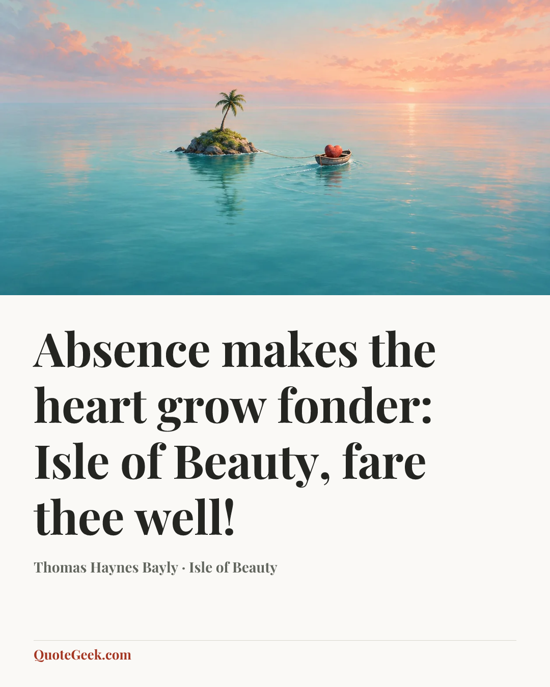 “Absence makes the heart grow fonder: Isle of Beauty, fare thee well!” — Thomas Haynes Bayly · Isle of Beauty. Illustrated QuoteGeek card.