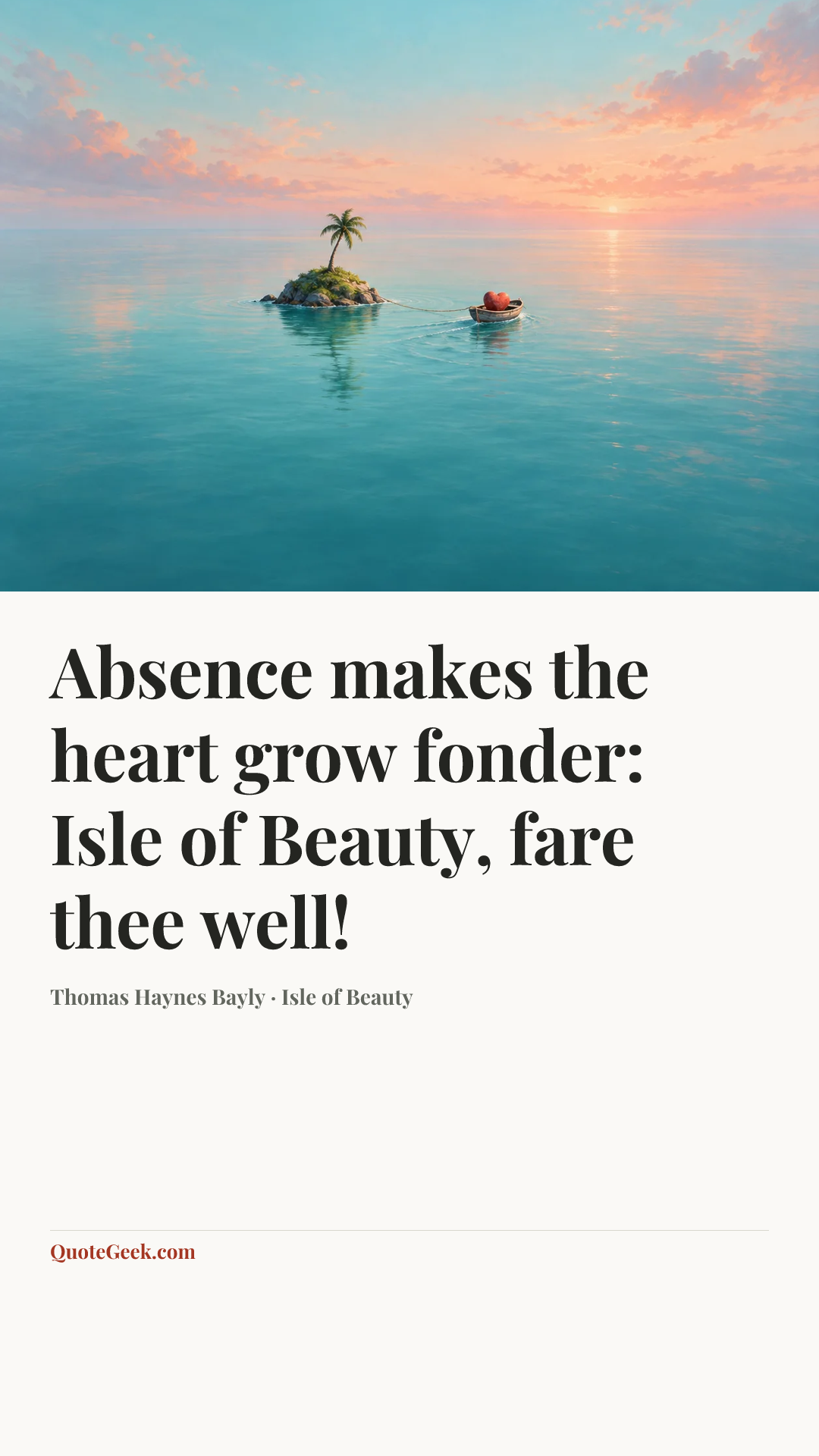 “Absence makes the heart grow fonder: Isle of Beauty, fare thee well!” — Thomas Haynes Bayly · Isle of Beauty. Illustrated QuoteGeek card.