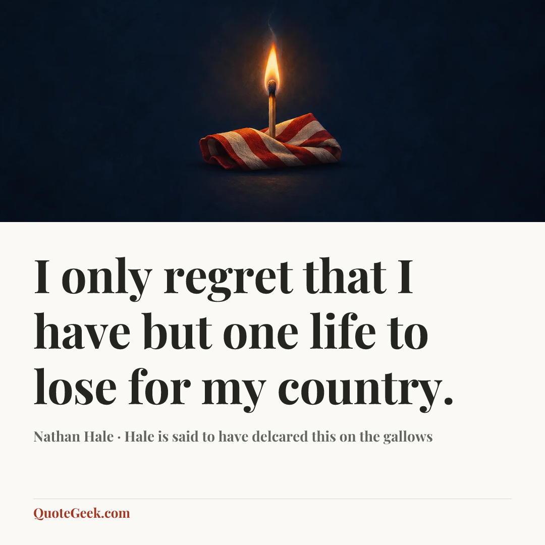 “I only regret that I have but one life to lose for my country.” — Nathan Hale · Hale is said to have delcared this on the gallows. Illustrated QuoteGeek card.