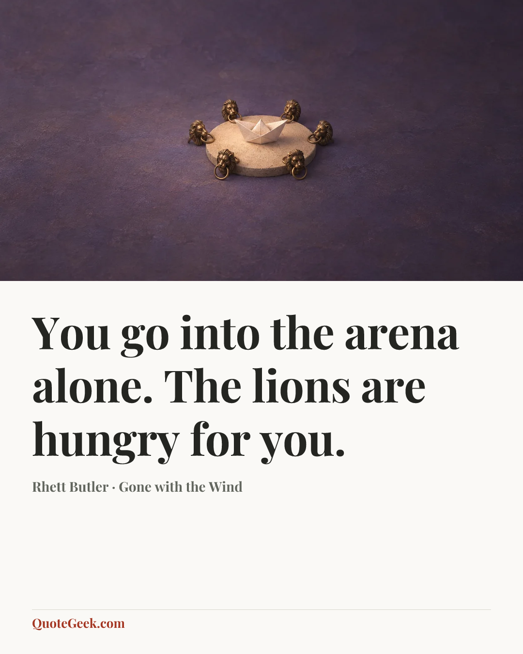 “You go into the arena alone. The lions are hungry for you.” — Rhett Butler · Gone with the Wind. Illustrated QuoteGeek card.