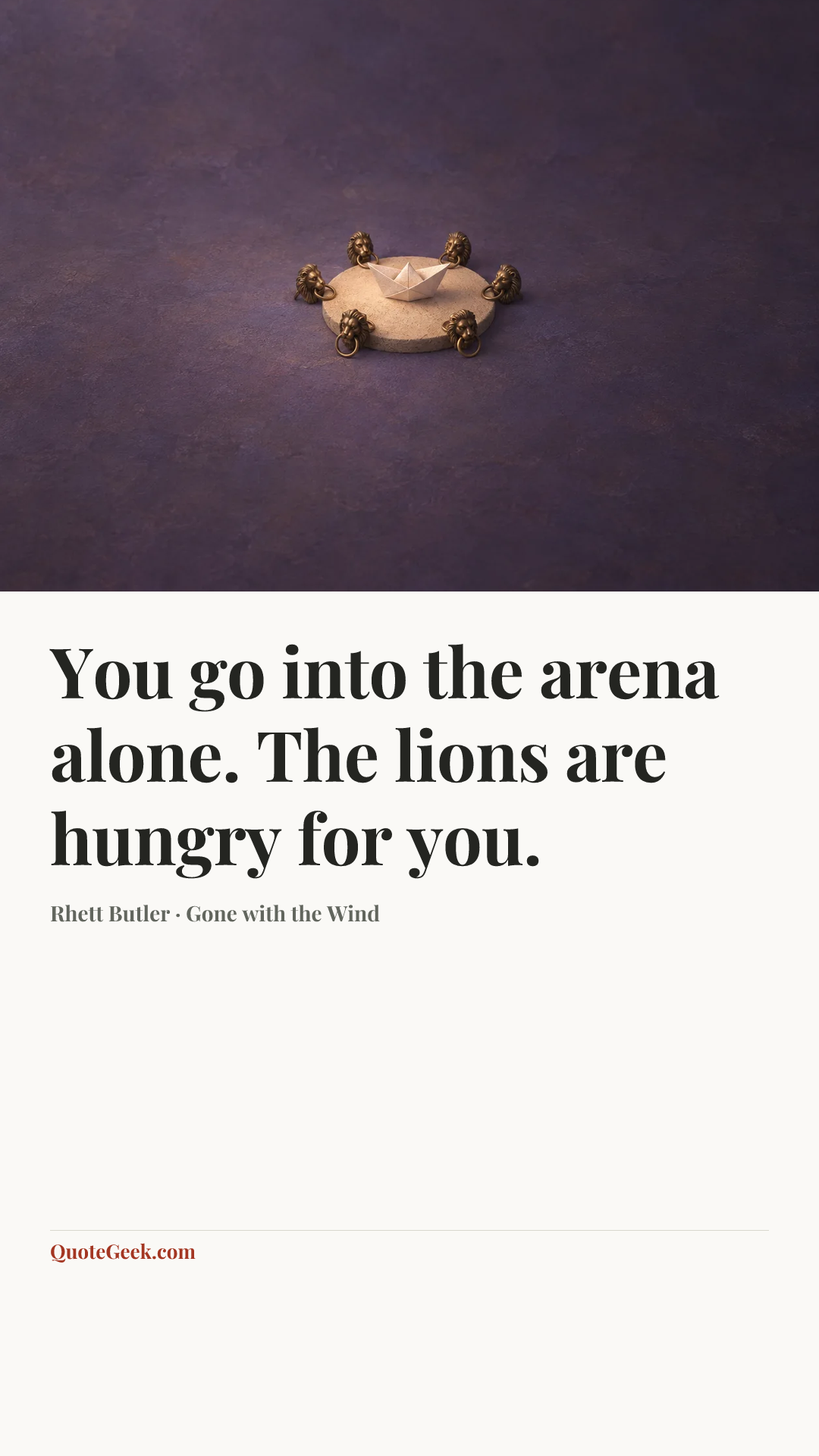 “You go into the arena alone. The lions are hungry for you.” — Rhett Butler · Gone with the Wind. Illustrated QuoteGeek card.