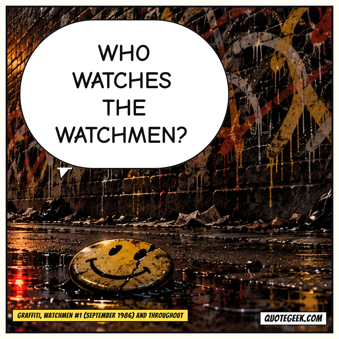 “Who watches the Watchmen?” — Graffiti, Watchmen #1 (September 1986) and throughout · Watchmen. Illustrated QuoteGeek card.