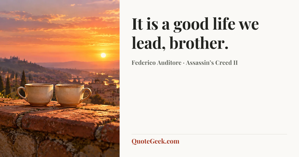 “It is a good life we lead, brother.” — Federico Auditore · Assassin’s Creed II. Illustrated QuoteGeek card.
