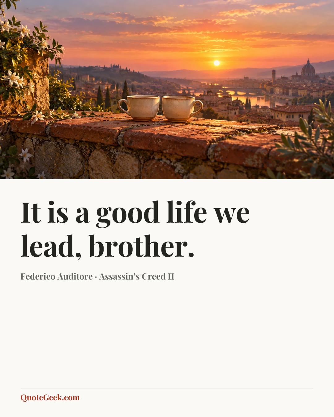 “It is a good life we lead, brother.” — Federico Auditore · Assassin’s Creed II. Illustrated QuoteGeek card.