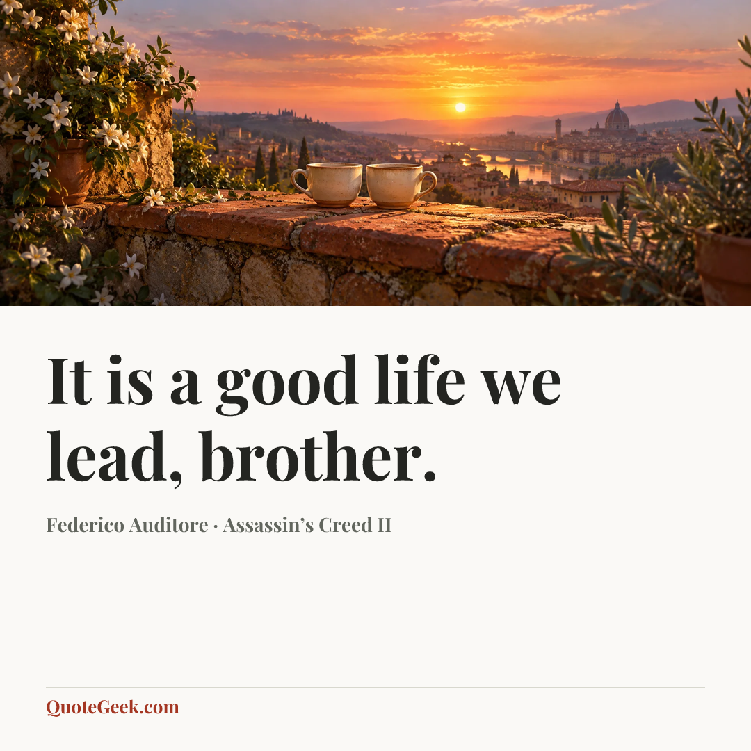 “It is a good life we lead, brother.” — Federico Auditore · Assassin’s Creed II. Illustrated QuoteGeek card.