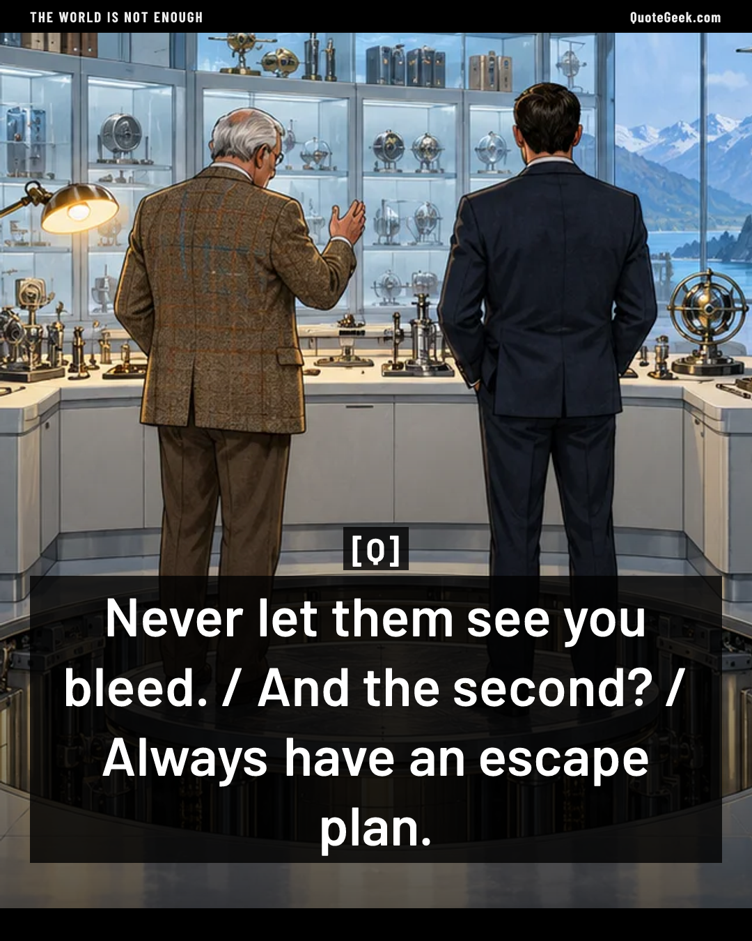 “Never let them see you bleed. / And the second? / Always have an escape plan.” — Q · The World Is Not Enough. Illustrated QuoteGeek card.