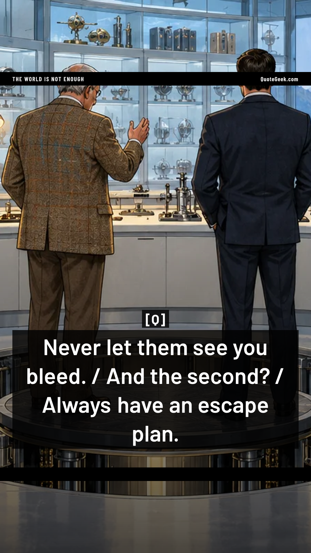 “Never let them see you bleed. / And the second? / Always have an escape plan.” — Q · The World Is Not Enough. Illustrated QuoteGeek card.