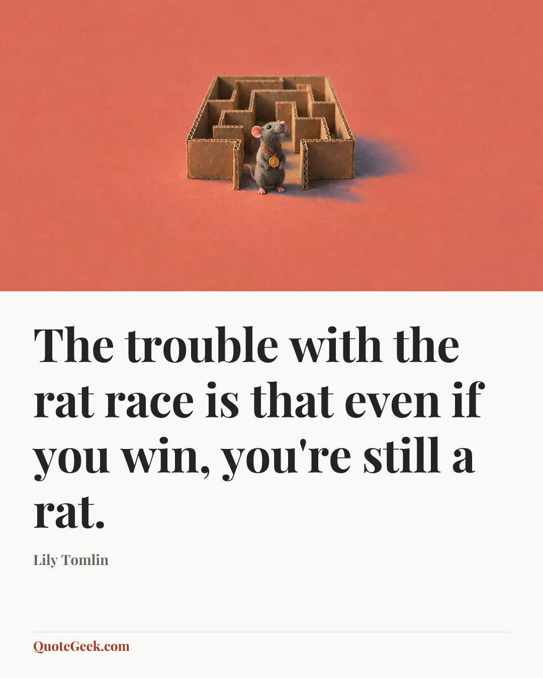 “The trouble with the rat race is that even if you win, you're still a rat.” — Lily Tomlin. Illustrated QuoteGeek card.
