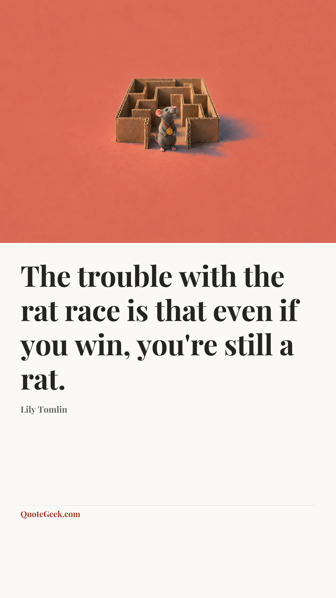 “The trouble with the rat race is that even if you win, you're still a rat.” — Lily Tomlin. Illustrated QuoteGeek card.