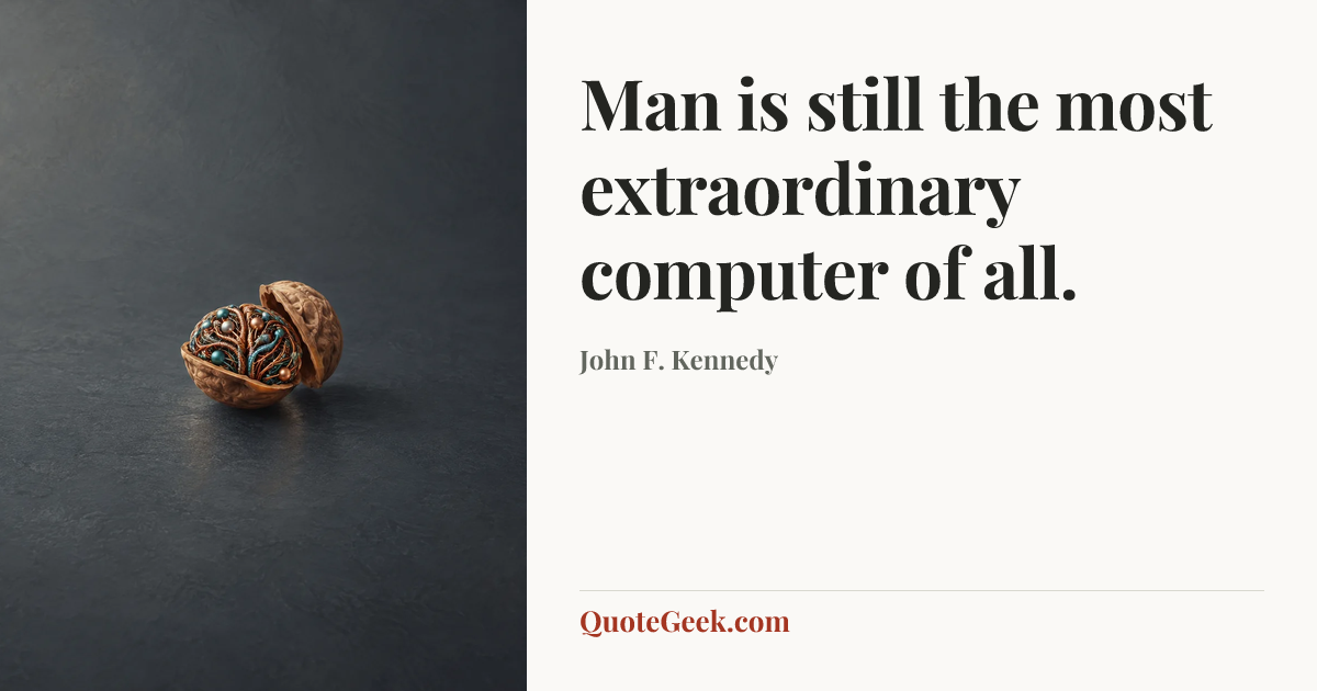 “Man is still the most extraordinary computer of all.” — John F. Kennedy. Illustrated QuoteGeek card.