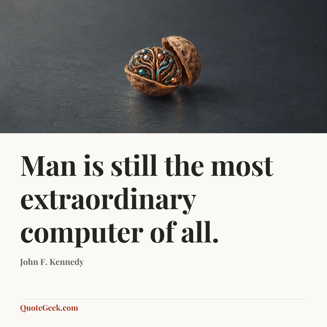 “Man is still the most extraordinary computer of all.” — John F. Kennedy. Illustrated QuoteGeek card.